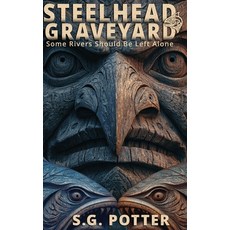 (英文圖書)Steelhead Graveyard: Some Rivers Should Be Left Alone 精裝版, S.G. Potter Media Publishin..., 英文