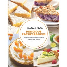 (영문도서) Delicious Pastry Recipes: Unleash the Ultimate Book of Irresistible Treats Paperback, Independently Published, English, 9798858451525