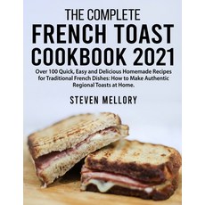 The Complete French Toast Cookbook 2021: Over 100 Quick Easy and Delicious Homemade Recipes for Tra... Paperback, Domenico Alessandro Battino, English, 9781802526936