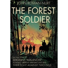 (영문도서) The Forest Soldier: The True Story of Sergeant Avalanche Poland's Greatest Partisan Unit and... Hardcover, Kotwica Press, English, 9798987421116