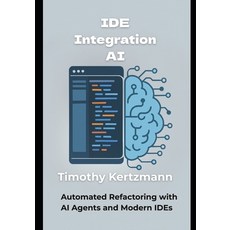(英文圖書)IDE Integration AI: Automated Refactoring with AI Agents and Modern IDEs 平裝版, Independently Published, 英文