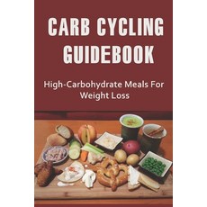 (영문도서) Carb Cycling Guidebook: High-Carbohydrate Meals For Weight Loss Paperback, Independently Published, English, 9798422737246