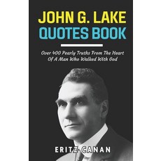 (英文圖書)John G. Lake Quotes Book: Over 400 Pearly Truths From The Heart Of A Man Who Wal... 平裝版, Independently Published, 英文