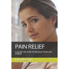 (영문도서) Pain Relief: A Guide on How to Relieve Your Life Stress Paperback, Independently Published, English, 9781686662812
