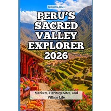 (영문도서)Peru's Sacred Valley Explorer 2026: Markets Heritage Sites and Village Life Paperback, Independently Published, English, 9798199847742 Independently Published, English, 9798199847742