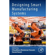 (영문도서) Designing Smart Manufacturing Systems Paperback, Academic Press, English, 9780323992084