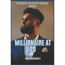 (영문도서) Millionaire at 20: The master plan to Early Financial Success Paperback, Independently Published, English, 9798863241449