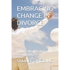 (영문도서)Embracing Change in Divorce: Finding Strength and Joy beyond Divorce Paperback, Independently Published, English, 9798273237964