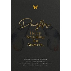 (영문도서)Daughter I Keep Searching for Answers...: A Guided Grief Journal for Coping wit... Paperback, Geri Maye, English, 9781960809247