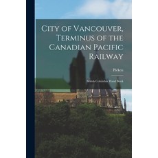 (영문도서) City of Vancouver Terminus of the Canadian Pacific Railway: British Columbia Hand Book Paperback, Legare Street Press, English, 9781019283332