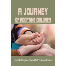 A Journey Of Adopting Children: Honest And Inspiring Personal Path To Become A Parent: Books For Ste... Paperback, Independently Published, English, 9798737074920