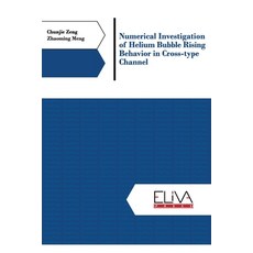 Numerical investigation of helium bubble rising behavior in cross-type channel Paperback, Eliva Press