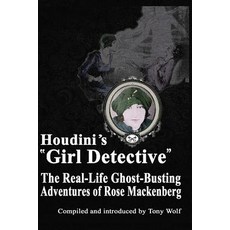 (英文圖書)Houdini's "Girl Detective": The Real-Life Ghost-Busting Adventures of Rose Macke... 平裝版, Createspace Independent Pub..., 英文