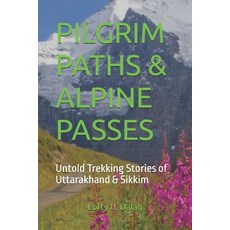 (영문도서)Pilgrim Paths & Alpine Passes: Untold Trekking Stories of Uttarakhand & Sikkim Paperback, Independently Published, English, 9798270491048