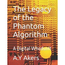 (영문도서) The Legacy of the Phantom Algorithm: A Digital Whodunit Paperback, Independently Published, English, 9798340577733