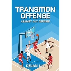 (영문도서) Transition Offense Against Any Defense: A Comprehensive Guide For Basketball Coaches Paperback, Independently Published, English, 9798437891216