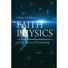 Faith Physics: A New Theory of Everything Paperback, Universal Publishers, English, 9781627343244