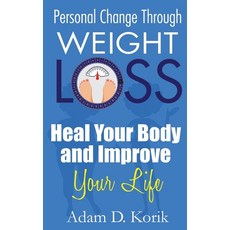 (영문도서) Personal Change Through Weight Loss: Heal Your Body and Improve Your Life Paperback, Independently Published, English, 9798501967076