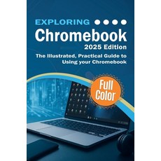 (영문도서)Exploring Chromebook - 2025 Edition: The Illustrated Practical Guide to using C... Paperback, Elluminet Press, English, 9781068561351