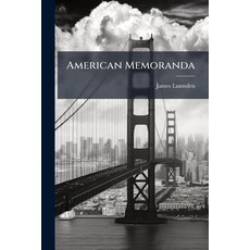 (영문도서)American Memoranda: By A Mercantile Man During A Short Tour In The Summer Of 1843 Paperback, Nabu Press, English, 9781179783734