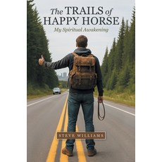 (영문도서)The Trails of Happy Horse: My Spiritual Awakening Paperback, Archway Publishing, English, 9781665783323