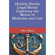 (영문도서)Healing Hands Legal Minds: Exploring the Nexus of Medicine and Law Paperback, Independently Published, English, 9798345093016