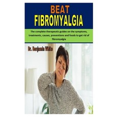 Beat Fibromyalgia: The complete therapeutic guides on the symptoms treatments causes preventions ... Paperback, Independently Published