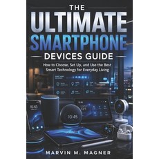 (영문도서)The Ultimate Smart Home Devices Guide: How to Choose Set Up and Use the Best S... Paperback, Independently Published, English, 9798197698667 Independently Published, English, 9798197698667