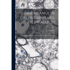 (영문도서) Inheritance in Crepis Capillaris (L.) Wallr. III: Nineteen Morphological and Three Physiologi... Paperback, Legare Street Press, English, 9781015276925