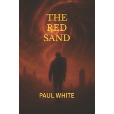 (영문도서)The Red Sand: A Post-Apocalyptic Sci-Fi Thriller of Sound Silence and Survival Paperback, Independently Published, English, 9798272252999