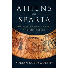 (영문도서)Athens and Sparta: The Rivalry That Shaped Ancient Greece Hardcover, Basic Books, English, 9781541619982