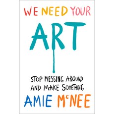 (영문도서) We Need Your Art: Stop Messing Around and Make Something Hardcover, Penguin Life, English, 9780593833001
