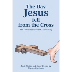(영문도서) The Day Jesus fell from the Cross: The somewhat different Travel Diary Paperback, Self, English, 9781068768033