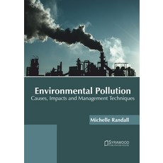 (영문도서) Environmental Pollution: Causes Impacts and Management Techniques Hardcover, Syrawood Publishing House, English, 9781647401429