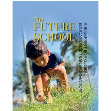 (영문도서)The Future School: A Blueprint for Global Educational Transformation Paperback, Notion Press, English, 9798898260187
