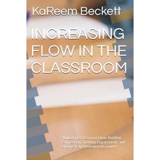 (영문도서)Increasing Flow in the Classroom: "Unlocking Classroom Flow: Building Connection... Paperback, Independently Published, English, 9798305415360