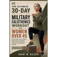 (영문도서)The Ultimate 30-Day Military Calisthenics Workout for Women Over 45: Build Stren... Paperback, Independently Published, English, 9798188993290