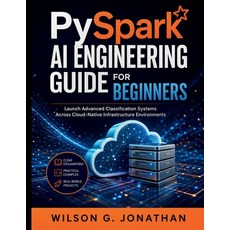 (英文圖書)PySpark AI Engineering Guide for Beginners: Launch Advanced Classification Syste... 平裝版, Independently Published, 英文