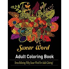 Swear Words Adult coloring book: Stress Relieving Filthy Swear Words for Adult Coloring! Paperback, Mainland Publisher, English, 9781950772674