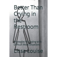(영문도서) Better Than Crying in the Restroom: Strategies for Coping with Difficult Work S... Paperback, Independently Published, English, 9798309609703