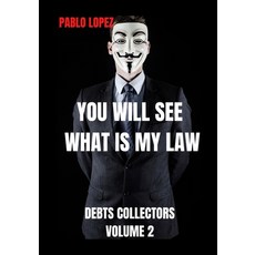 You Will See What Is My Law: Debts Collectors Paperback, Independently Published