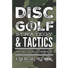 Disc Golf Strategy & Tactics: A Zen Disc Golf Field Manual Paperback, Independently Published, English, 9798578019159