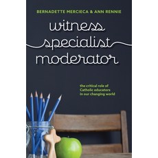 (영문도서) Witness Specialist Moderator: The Critical Role of Catholic Educators in Our Changing World Paperback, Garratt Publishing, English, 9781922484741