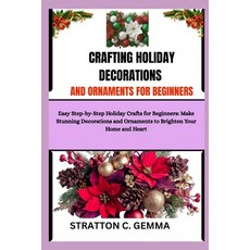 (영문도서)Crafting Holiday Decorations and Ornaments for Beginners: Easy Step-by-Step Holi... Paperback, Independently Published, English, 9798276904085