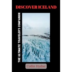 (英文圖書)Discover Iceland: The Ultimate Traveller's Companion 平裝版, Independently Published, 英文