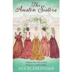 (영문도서)The Austen Sisters: A Modern Day Tale of Pride Persuasion and Sensibilities Paperback, Deelightful Reads, LLC, English, 9798992080308
