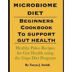 (영문도서) Microbiome Diet: Beginners Cookbook To Heal Your Gut: Healthy Paleo Recipes for Gut Health us... Paperback, Independently Published, English, 9781092481052