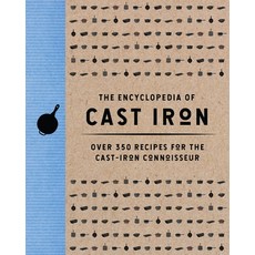 (영문도서) The Encyclopedia of Cast Iron: Over 350 Recipes for the Cast Iron Connoisseur Hardcover, Cider Mill Press, English, 9781400344628