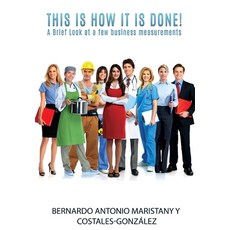 This is how IT is done!: A Brief Look at a few business measurements Hardcover, Mill City Press, Inc, English, 9781545628515