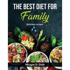 (영문도서) The Best Diet for Family: Delicious recipes Paperback, Meagan D. Dade, English, 9781803798820